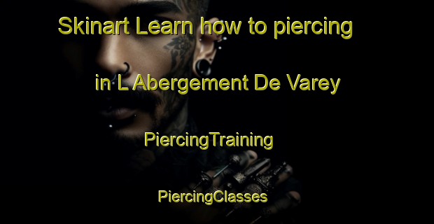 Skinart Learn how to piercing in L Abergement De Varey | PiercingTraining | PiercingClasses | SkinartTraining-France