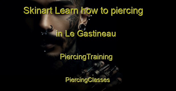 Skinart Learn how to piercing in Le Gastineau | #PiercingTraining #PiercingClasses #SkinartTraining-France