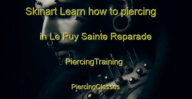 Skinart Learn how to piercing in Le Puy Sainte Reparade | #PiercingTraining #PiercingClasses #SkinartTraining-France