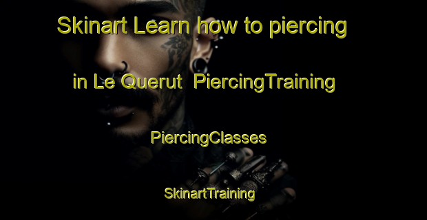 Skinart Learn how to piercing in Le Querut | PiercingTraining | PiercingClasses | SkinartTraining-France
