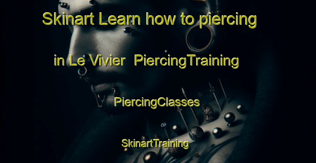 Skinart Learn how to piercing in Le Vivier | #PiercingTraining #PiercingClasses #SkinartTraining-France