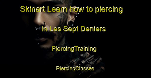 Skinart Learn how to piercing in Les Sept Deniers | #PiercingTraining #PiercingClasses #SkinartTraining-France