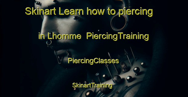 Skinart Learn how to piercing in Lhomme | #PiercingTraining #PiercingClasses #SkinartTraining-France