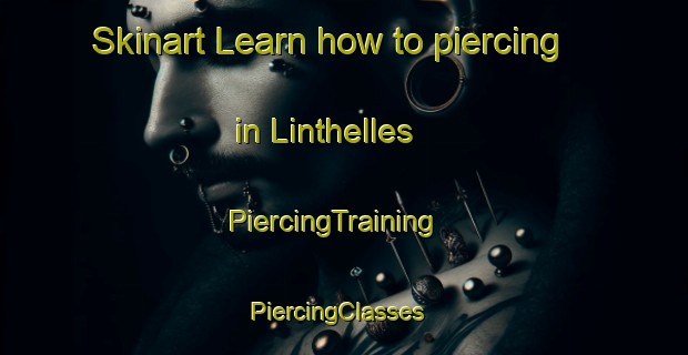 Skinart Learn how to piercing in Linthelles | PiercingTraining | PiercingClasses | SkinartTraining-France