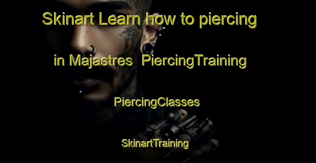 Skinart Learn how to piercing in Majastres | #PiercingTraining #PiercingClasses #SkinartTraining-France