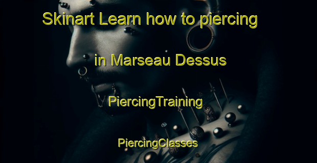 Skinart Learn how to piercing in Marseau Dessus | #PiercingTraining #PiercingClasses #SkinartTraining-France