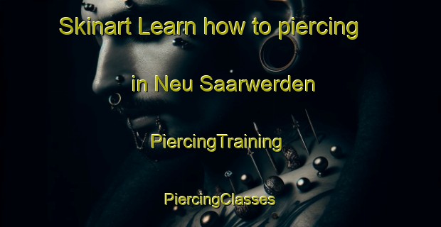 Skinart Learn how to piercing in Neu Saarwerden | #PiercingTraining #PiercingClasses #SkinartTraining-France