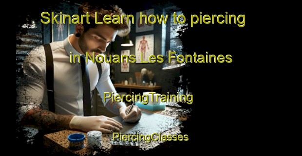 Skinart Learn how to piercing in Nouans Les Fontaines | #PiercingTraining #PiercingClasses #SkinartTraining-France