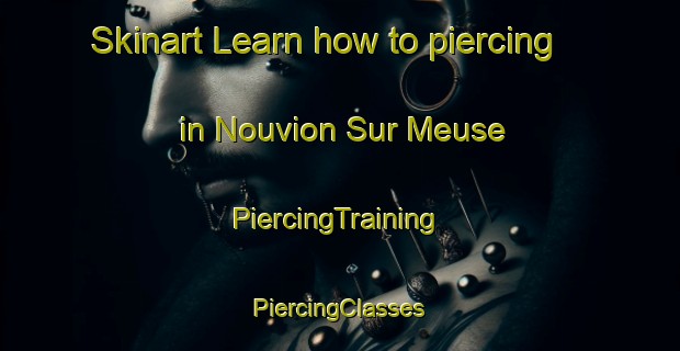 Skinart Learn how to piercing in Nouvion Sur Meuse | #PiercingTraining #PiercingClasses #SkinartTraining-France