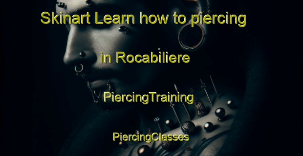 Skinart Learn how to piercing in Rocabiliere | #PiercingTraining #PiercingClasses #SkinartTraining-France