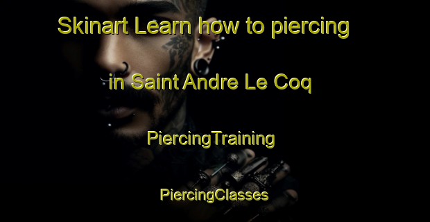 Skinart Learn how to piercing in Saint Andre Le Coq | #PiercingTraining #PiercingClasses #SkinartTraining-France