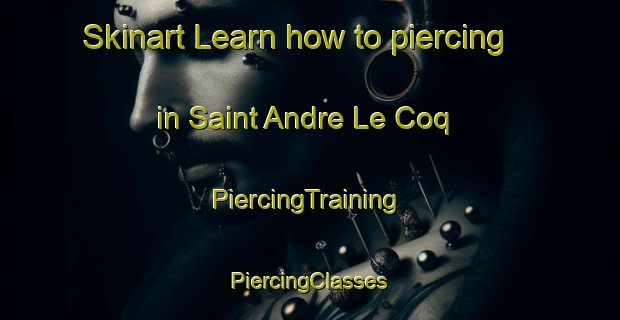 Skinart Learn how to piercing in Saint Andre Le Coq | #PiercingTraining #PiercingClasses #SkinartTraining-France