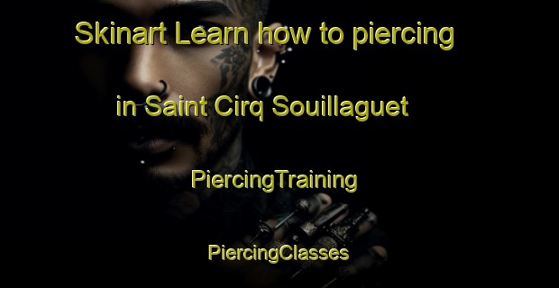 Skinart Learn how to piercing in Saint Cirq Souillaguet | #PiercingTraining #PiercingClasses #SkinartTraining-France