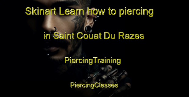 Skinart Learn how to piercing in Saint Couat Du Razes | #PiercingTraining #PiercingClasses #SkinartTraining-France