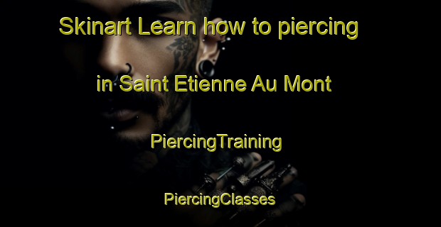 Skinart Learn how to piercing in Saint Etienne Au Mont | #PiercingTraining #PiercingClasses #SkinartTraining-France