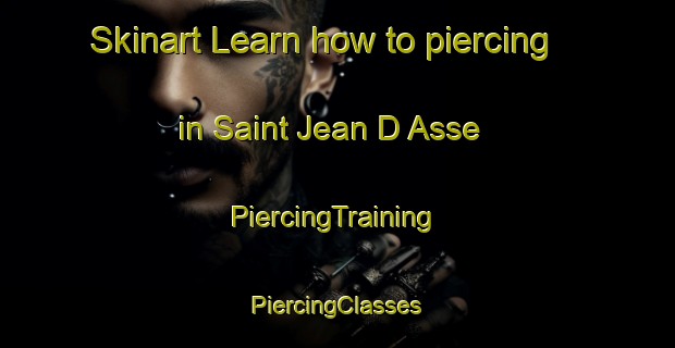 Skinart Learn how to piercing in Saint Jean D Asse | #PiercingTraining #PiercingClasses #SkinartTraining-France