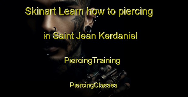 Skinart Learn how to piercing in Saint Jean Kerdaniel | #PiercingTraining #PiercingClasses #SkinartTraining-France