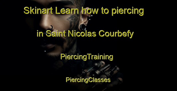 Skinart Learn how to piercing in Saint Nicolas Courbefy | #PiercingTraining #PiercingClasses #SkinartTraining-France