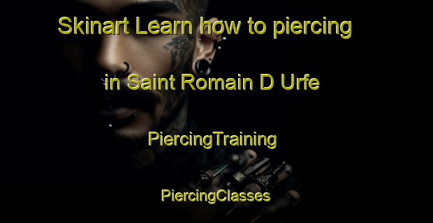 Skinart Learn how to piercing in Saint Romain D Urfe | #PiercingTraining #PiercingClasses #SkinartTraining-France