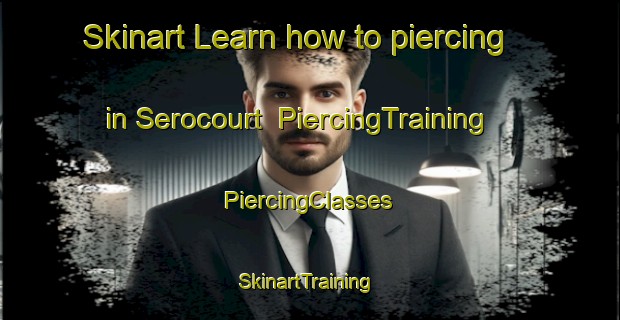 Skinart Learn how to piercing in Serocourt | #PiercingTraining #PiercingClasses #SkinartTraining-France