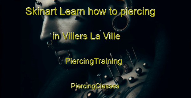 Skinart Learn how to piercing in Villers La Ville | #PiercingTraining #PiercingClasses #SkinartTraining-France