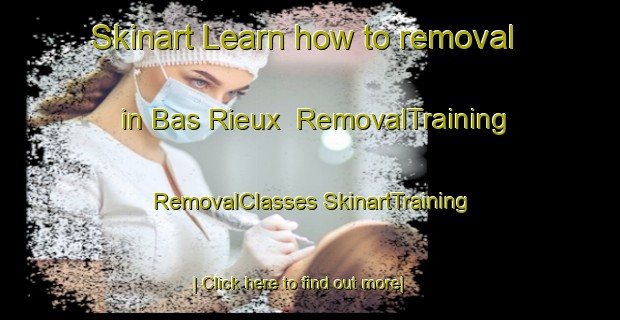 Skinart Learn how to removal in Bas Rieux | #RemovalTraining #RemovalClasses #SkinartTraining-France