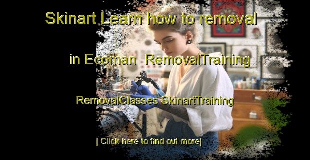 Skinart Learn how to removal in Ecoman | #RemovalTraining #RemovalClasses #SkinartTraining-France