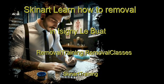 Skinart Learn how to removal in Isigny Le Buat | #RemovalTraining #RemovalClasses #SkinartTraining-France