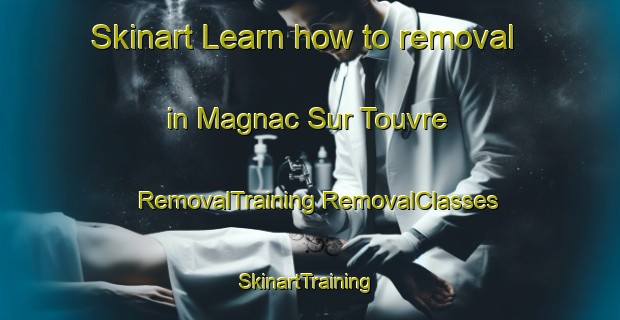 Skinart Learn how to removal in Magnac Sur Touvre | #RemovalTraining #RemovalClasses #SkinartTraining-France