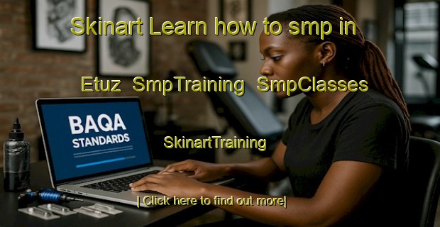 Skinart Learn how to smp in Etuz | SmpTraining | SmpClasses | SkinartTraining-France