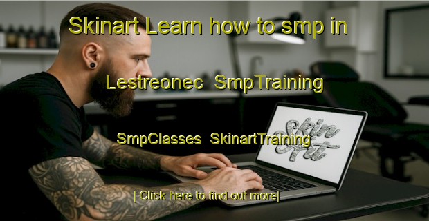 Skinart Learn how to smp in Lestreonec | SmpTraining | SmpClasses | SkinartTraining-France