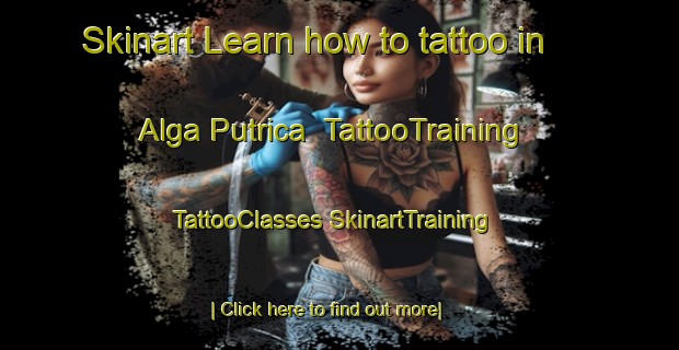 Skinart Learn how to tattoo in Alga Putrica | #TattooTraining #TattooClasses #SkinartTraining-France