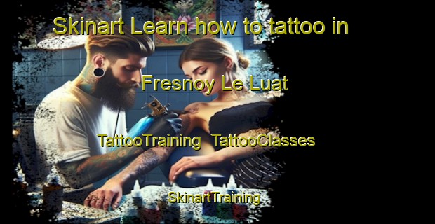 Skinart Learn how to tattoo in Fresnoy Le Luat | TattooTraining | TattooClasses | SkinartTraining-France