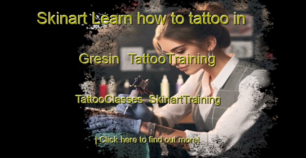 Skinart Learn how to tattoo in Gresin | TattooTraining | TattooClasses | SkinartTraining-France