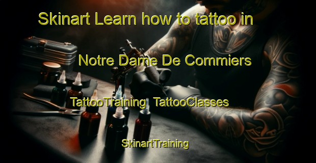 Skinart Learn how to tattoo in Notre Dame De Commiers | TattooTraining | TattooClasses | SkinartTraining-France