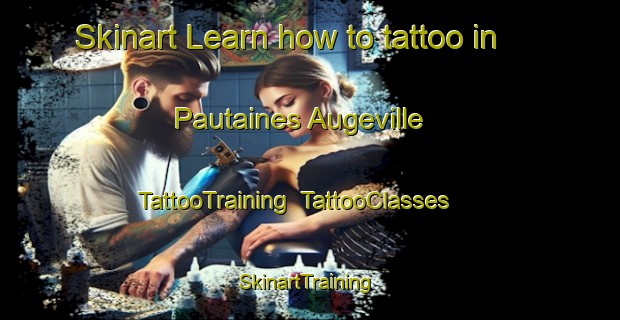 Skinart Learn how to tattoo in Pautaines Augeville | TattooTraining | TattooClasses | SkinartTraining-France