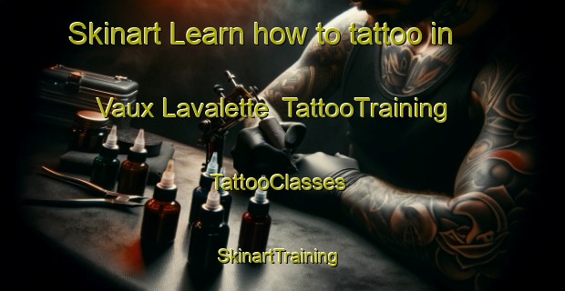 Skinart Learn how to tattoo in Vaux Lavalette | TattooTraining | TattooClasses | SkinartTraining-France