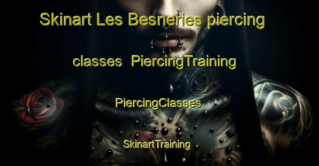 Skinart Les Besneries piercing classes | #PiercingTraining #PiercingClasses #SkinartTraining-France