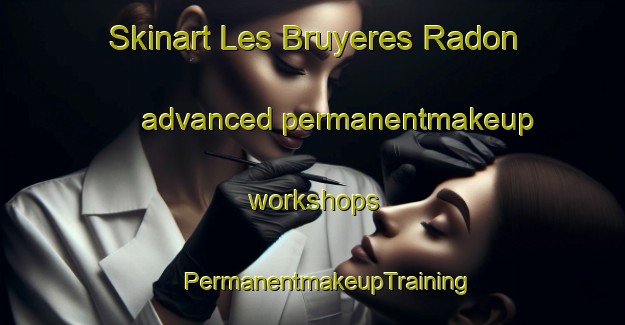 Skinart Les Bruyeres Radon advanced permanentmakeup workshops | #PermanentmakeupTraining #PermanentmakeupClasses #SkinartTraining-France