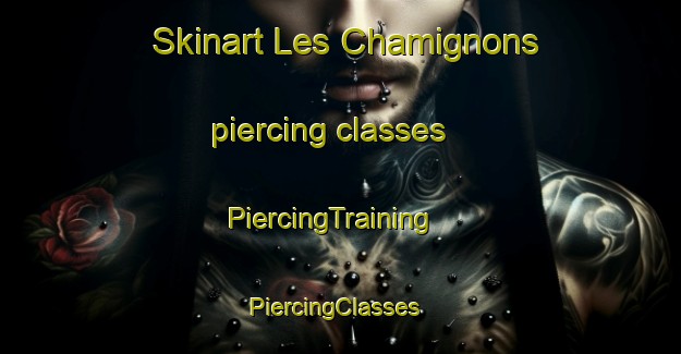 Skinart Les Chamignons piercing classes | PiercingTraining | PiercingClasses | SkinartTraining-France