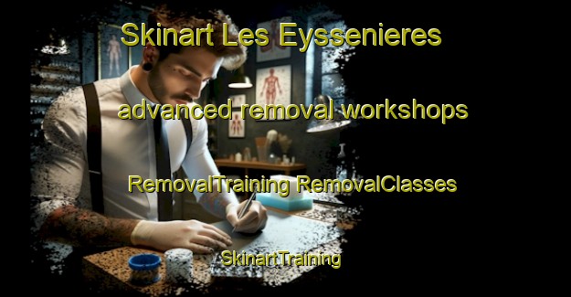 Skinart Les Eyssenieres advanced removal workshops | #RemovalTraining #RemovalClasses #SkinartTraining-France