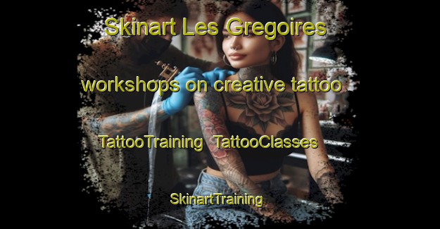 Skinart Les Gregoires workshops on creative tattoo | TattooTraining | TattooClasses | SkinartTraining-France