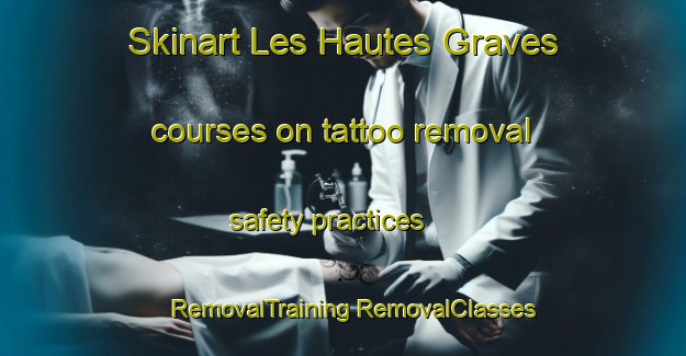 Skinart Les Hautes Graves courses on tattoo removal safety practices | #RemovalTraining #RemovalClasses #SkinartTraining-France