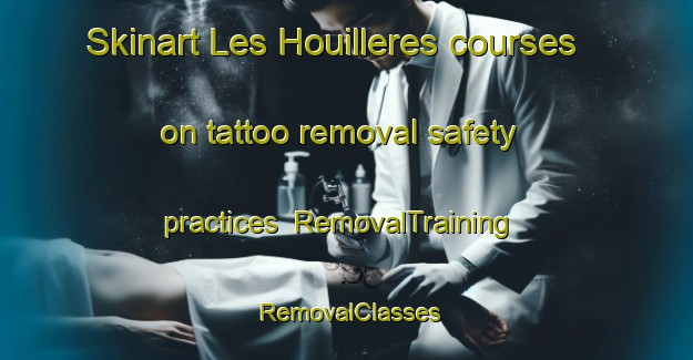 Skinart Les Houilleres courses on tattoo removal safety practices | RemovalTraining | RemovalClasses | SkinartTraining-France