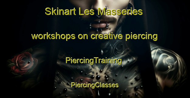 Skinart Les Masseries workshops on creative piercing | #PiercingTraining #PiercingClasses #SkinartTraining-France