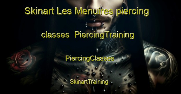 Skinart Les Menuires piercing classes | #PiercingTraining #PiercingClasses #SkinartTraining-France