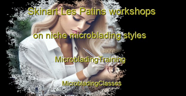 Skinart Les Patins workshops on niche microblading styles | MicrobladingTraining | MicrobladingClasses | SkinartTraining-France