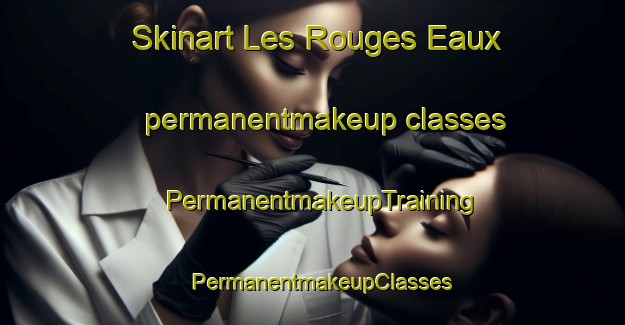 Skinart Les Rouges Eaux permanentmakeup classes | PermanentmakeupTraining | PermanentmakeupClasses | SkinartTraining-France