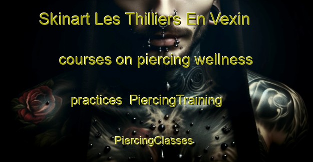 Skinart Les Thilliers En Vexin courses on piercing wellness practices | PiercingTraining | PiercingClasses | SkinartTraining-France