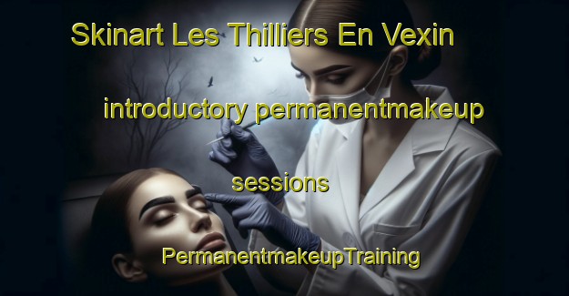 Skinart Les Thilliers En Vexin introductory permanentmakeup sessions | PermanentmakeupTraining | PermanentmakeupClasses | SkinartTraining-France